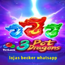 lojas becker whatsapp